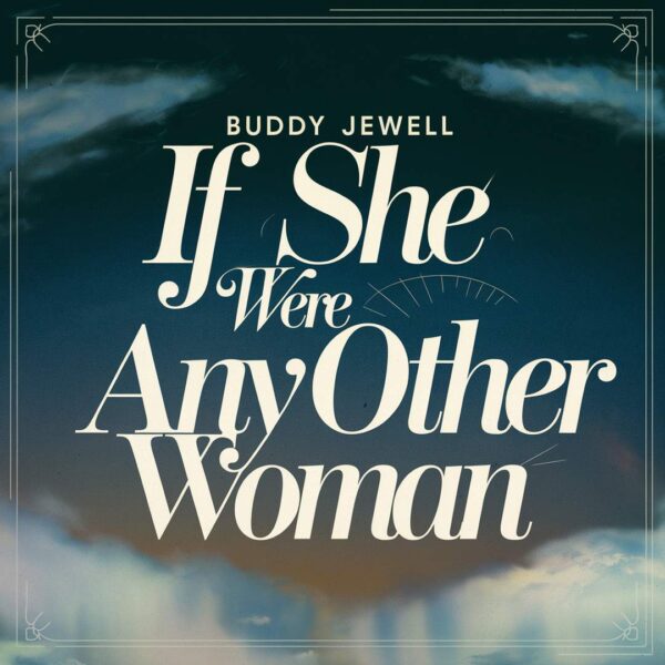Buddy Jewell - If She Were Any Other Woman