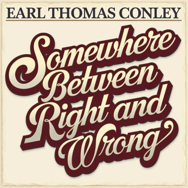 Earl Thomas Conley - Somewhere Between Right And Wrong