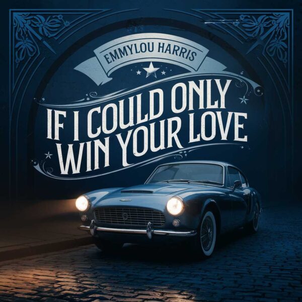 Emmylou Harris - If I Could Only Win Your Love