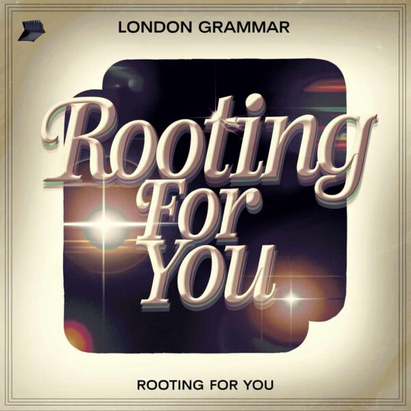 London Grammar - Rooting For You