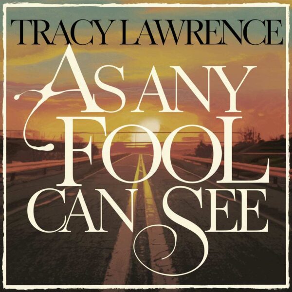 Tracy Lawrence - As Any Fool Can See