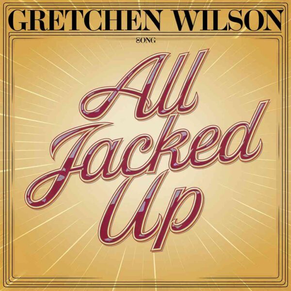 Gretchen Wilson - All Jacked Up