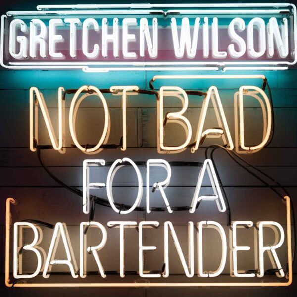 Gretchen Wilson - Not Bad for a Bartender