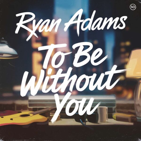 Ryan Adams - To Be Without You
