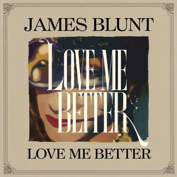 James Blunt - Love Me Better