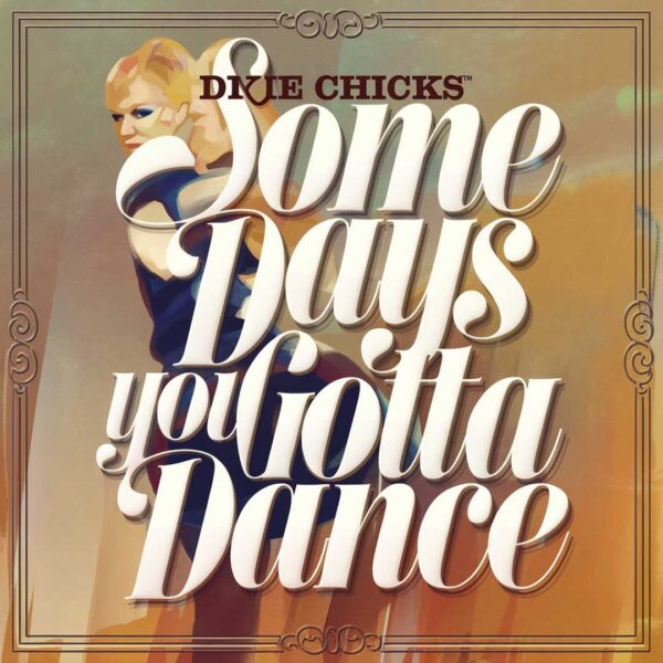Dixie Chicks - Some Days You Gotta Dance