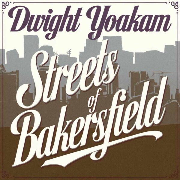 Dwight Yoakam - Streets Of Bakersfield