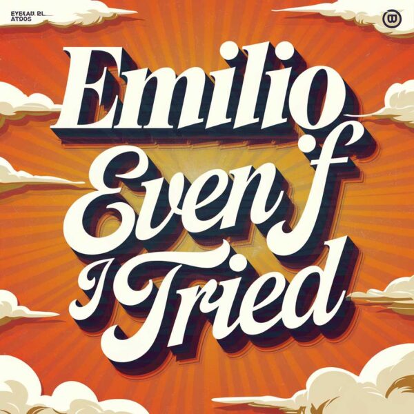 Emilio - Even If I Tried
