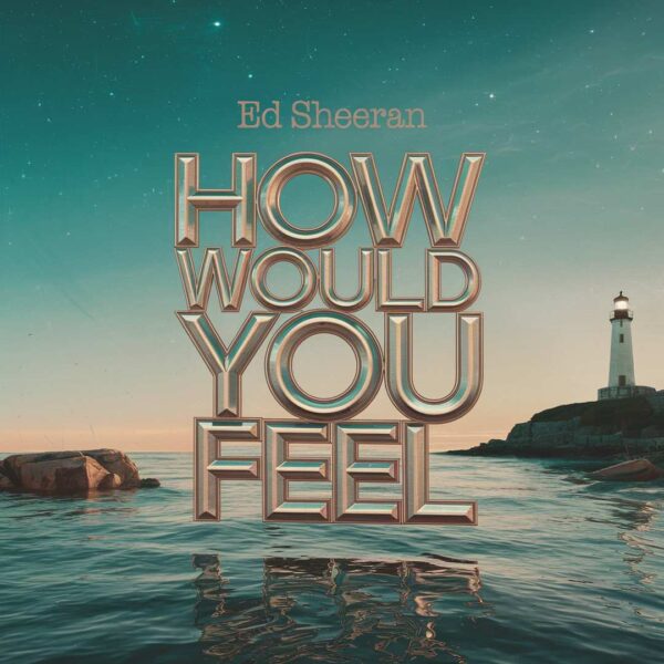 Ed Sheeran - How Would You Feel