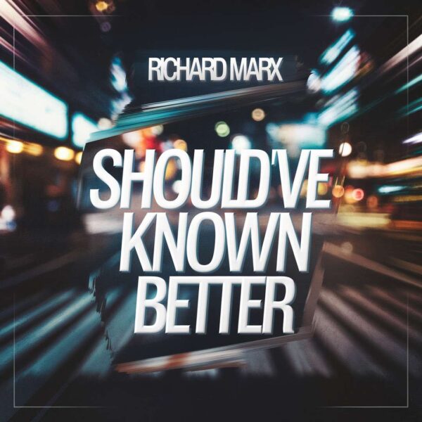 Richard Marx - Should've Known Better