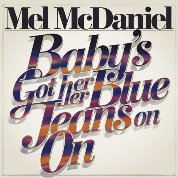 Mel McDaniel - Baby's Got Her Blue Jeans On