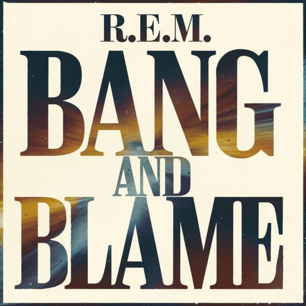 R.E.M. - Bang And Blame