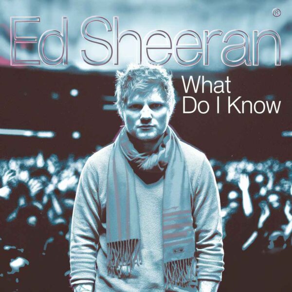 Ed Sheeran - What Do I know