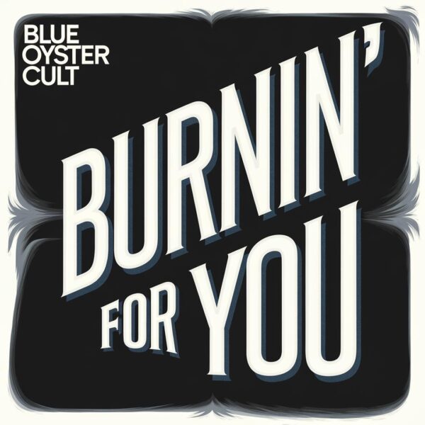 Blue Oyster Cult - Burnin' for You
