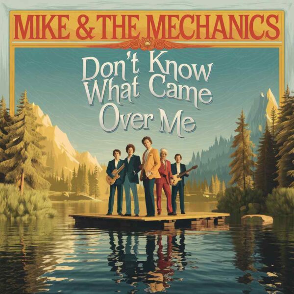 Mike & The Mechanics - Don't Know What Came Over Me