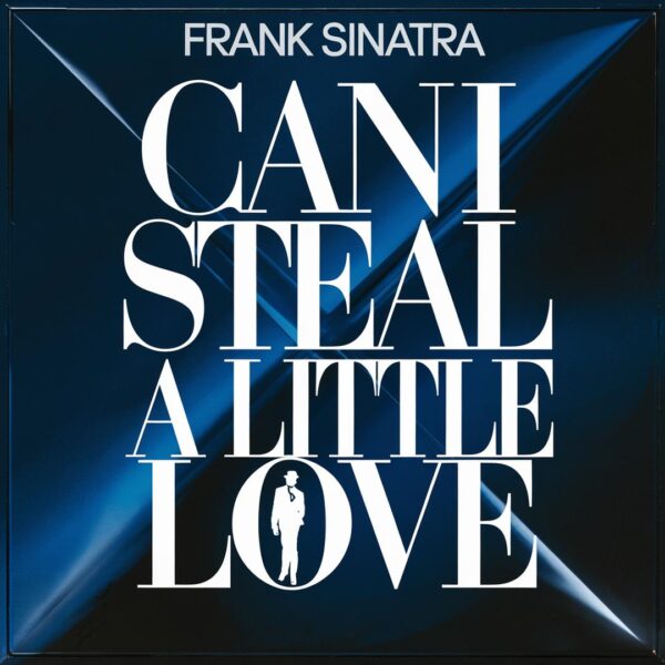 Frank Sinatra - Can I Steal A Little Love
