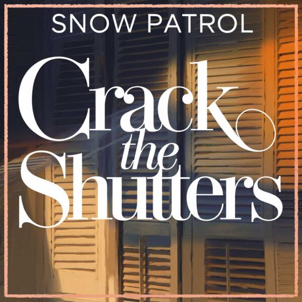 Snow Patrol - Crack The Shutters