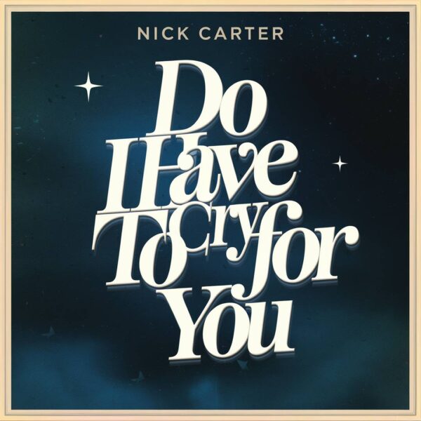Nick Carter - Do I Have To Cry For You
