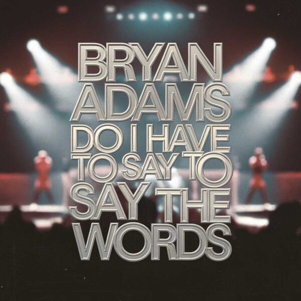 Bryan Adams - Do I Have To Say The Words