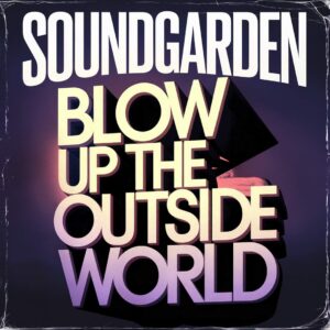 SF1118749 – Soundgarden – Blow Up The Outside World