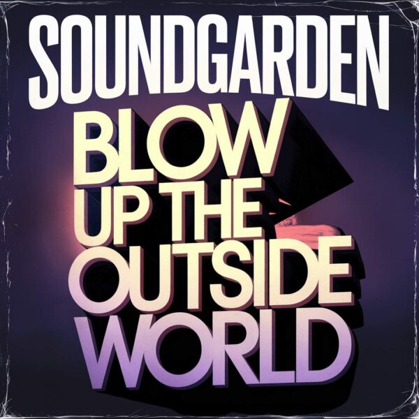 Soundgarden - Blow Up The Outside World