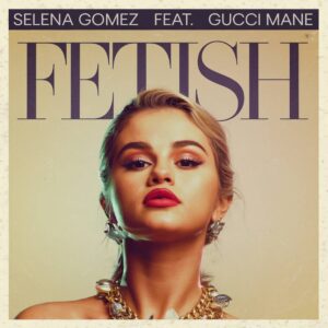 SF1118893 – Selena Gomez Feat. Gucci Mane – Fetish