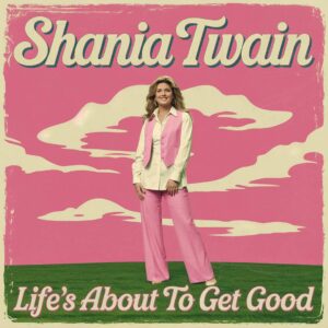 SF1118940 – Shania Twain – Life’s About To Get Good