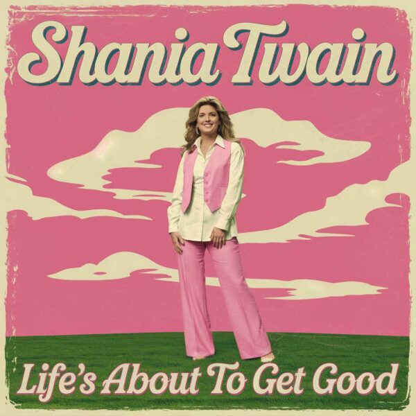 Shania Twain - Life's About To Get Good