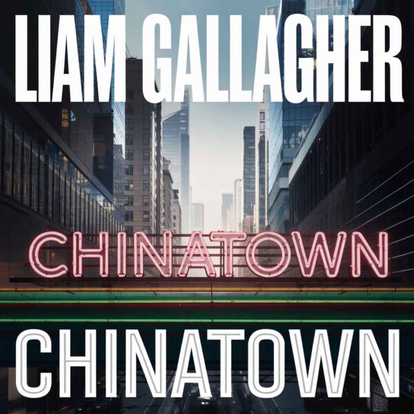 Liam Gallagher - Chinatown