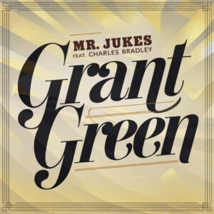 SF1118959 – Mr. Jukes Feat. Charles Bradley – Grant Green