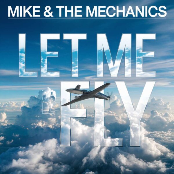 Mike & The Mechanics - Let Me Fly