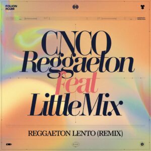 SF1119063 – CNCO Feat. Little Mix – Reggaeton Lento (Remix)