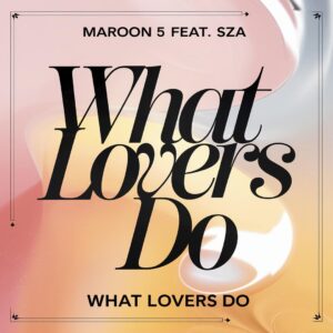 SF1119078 – Maroon 5 Feat. SZA – What Lovers Do