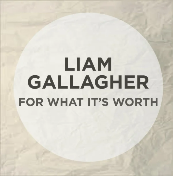 Liam Gallagher - For What It's Worth