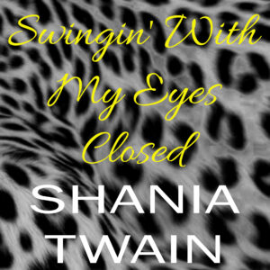 SF1119112 – Shania Twain – Swingin’ With My Eyes Closed