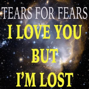 SF1119113-Tears-For-Fears-I-Love-You-But-I_m-Lost
