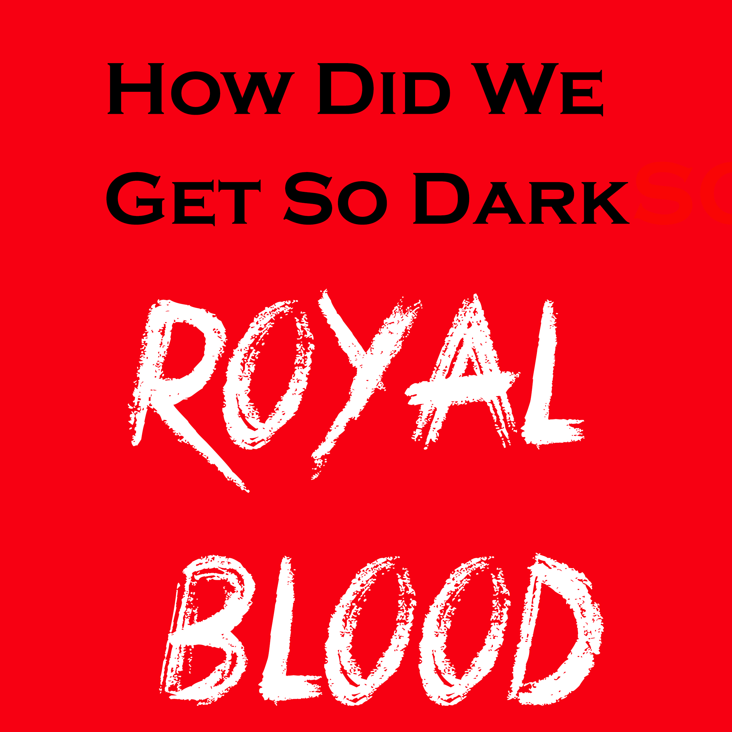 Royal Blood - How Did We Get So Dark