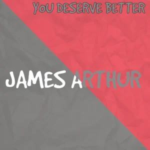 SF1119290-James-Arthur-You-Deserve-Better