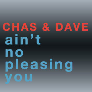 SF1119293 – Chas & Dave – Ain’t No Pleasing You