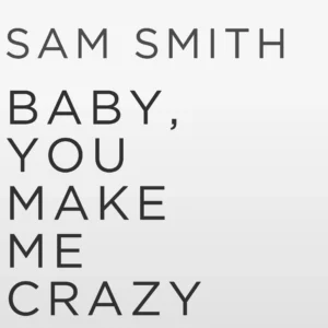 SF1119311-Sam-Smith-Baby_-You-Make-Me-Crazy