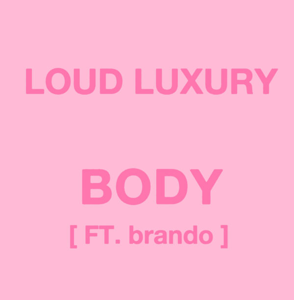 Loud Luxury - Body