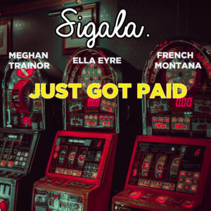 SF1119393 – Sigala Feat. Meghan Trainor, Ella Eyre & French Montana – Just Got Paid