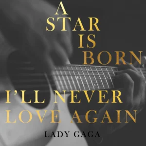 SF1119405-Lady-Gaga-I_ll-Never-Love-Again-_A-Star-Is-Born_