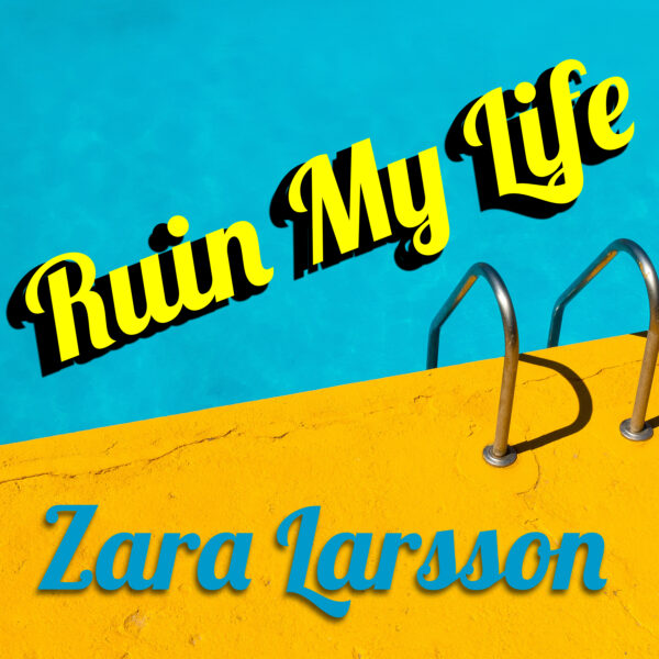 Zara Larsson - Ruin My Life