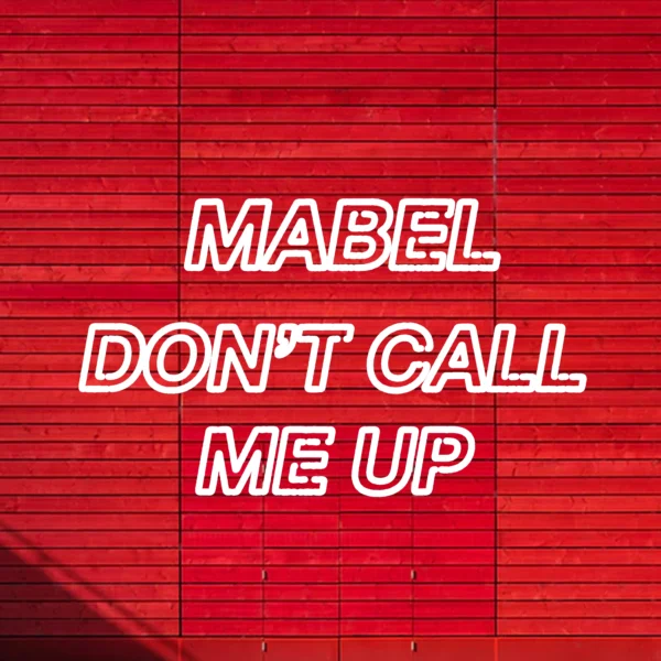 Mabel - Don't Call Me Up