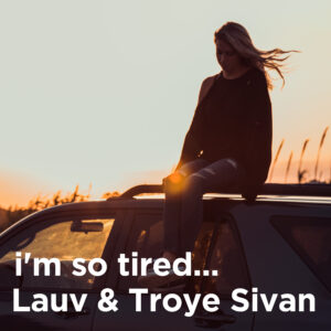 SF1119507 – Lauv & Troye Sivan – I’m So Tired