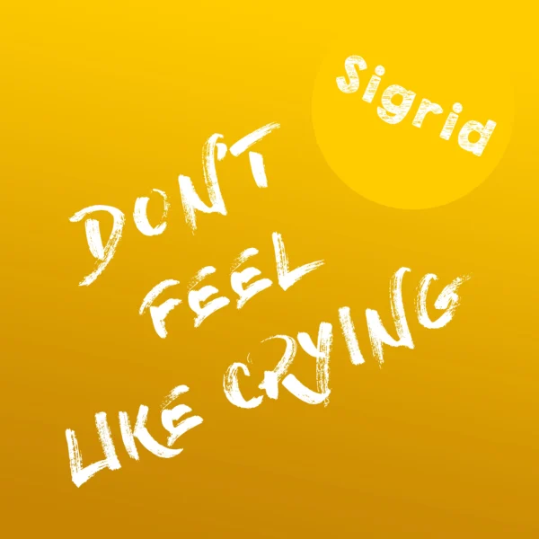 Sigrid - Don't Feel Like Crying
