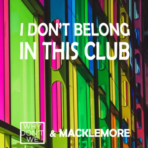 SF1119520-Why-Don_t-We-_-Macklemore-I-Don_t-Belong-In-This-Club