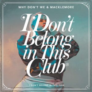 SF1119520 – Why Don’t We & Macklemore – I Don’t Belong In This Club