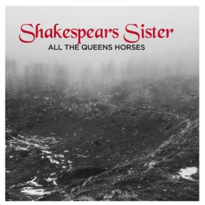 SF1119577-Shakespear_s-Sister-All-The-Queen_s-Horses